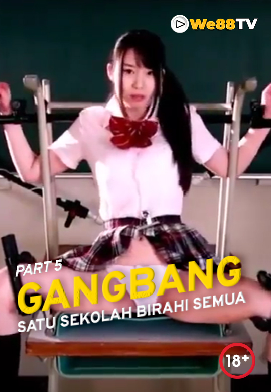 GANGBANG_SATU SEKOLAH BIRAHI SEMUA PART 5